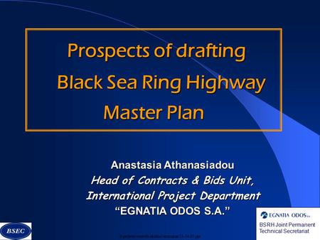 H\projects\controls\ekdilosi\tecnoman\13-04-00.ppt Prospects of drafting Prospects of drafting Black Sea Ring Highway Black Sea Ring Highway Master Plan.