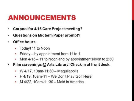 ANNOUNCEMENTS Carpool for 4/16 Care Project meeting? Questions on Midterm Paper prompt? Office hours: Today! 11 to Noon Friday – by appointment from 11.