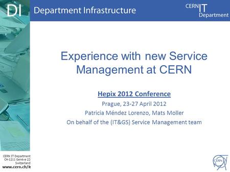 CERN IT Department CH-1211 Genève 23 Switzerland www.cern.ch/i t Experience with new Service Management at CERN Hepix 2012 Conference Prague, 23-27 April.