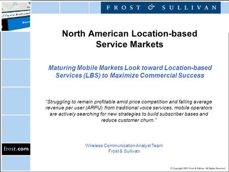 North American Location-based Service Markets Maturing Mobile Markets Look toward Location-based Services (LBS) to Maximize Commercial Success Wireless.