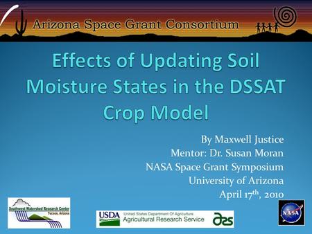 By Maxwell Justice Mentor: Dr. Susan Moran NASA Space Grant Symposium University of Arizona April 17 th, 2010.