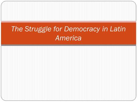 The Struggle for Democracy in Latin America. WHAT DIFFERENCE DOES DEMOCRACY MAKE? Free and fair elections Civil liberties Non-violent change of governments.