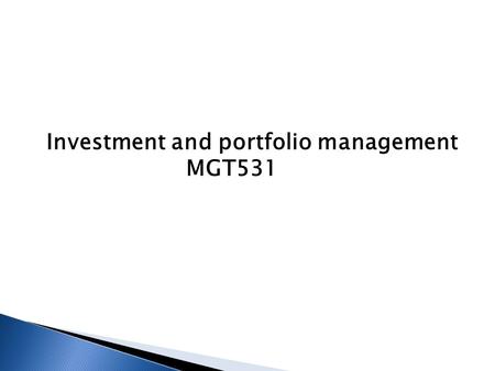 Investment and portfolio management MGT531. The course is developed to include the following contents:  Key concepts of investment analysis and portfolio.