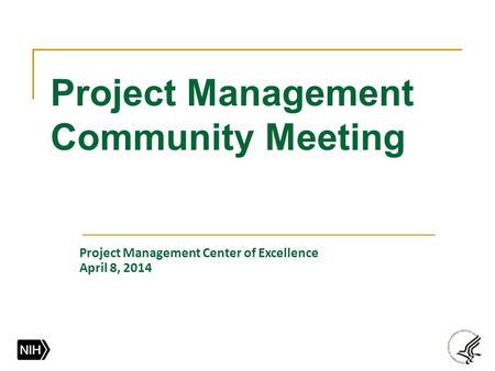 Project Management Community Meeting Project Management Center of Excellence April 8, 2014.