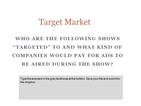 Type the answers in the grey textboxes at the bottom. Save your file and submit to the dropbox.