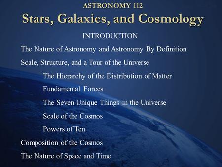 ASTRONOMY 112 Stars, Galaxies, and Cosmology