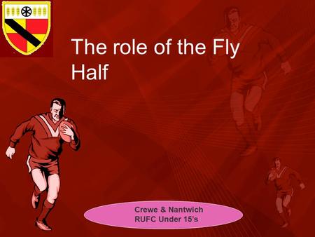 The role of the Fly Half Crewe & Nantwich RUFC Under 15’s.