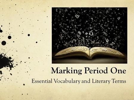 Marking Period One Essential Vocabulary and Literary Terms.