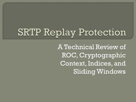 A Technical Review of ROC, Cryptographic Context, Indices, and Sliding Windows.