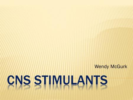 Wendy McGurk.  Stimulants are a class of psychoactive drug that increases activity in the CNS  All major stimulants increase alertness, excitation,