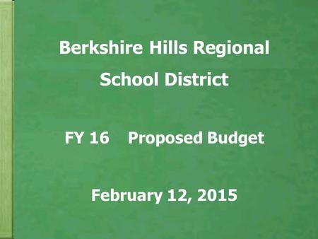 Berkshire Hills Regional School District FY 16 Proposed Budget February 12, 2015.