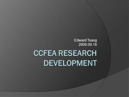 Edward Tsang 2009.09.16. Research is important to CCFEA  Good and paid students go to top centres Winners take all  We want to be the best in our fields.