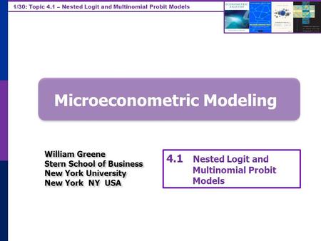 1/30: Topic 4.1 – Nested Logit and Multinomial Probit Models Microeconometric Modeling William Greene Stern School of Business New York University New.