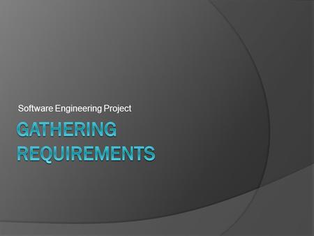 Software Engineering Project.  Why User involvement?  Requirements Gathering statistics.  Ways of Gathering user requirements.  One-on-One Interviews.