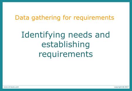 Identifying needs and establishing requirements Data gathering for requirements.