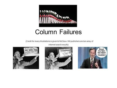 Column Failures (Credit for many illustrations is given to McGraw Hill publishers and an array of internet search results)