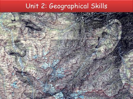 Unit 2: Geographical Skills