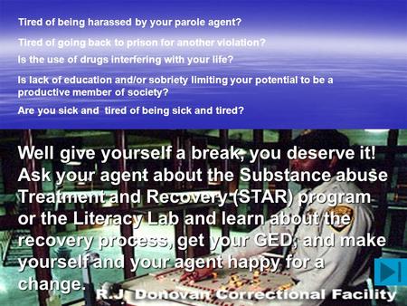 Tired of being harassed by your parole agent? Tired of going back to prison for another violation? Is the use of drugs interfering with your life? Is.