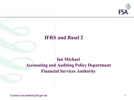 IFRS and Basel 2 Ian Michael Accounting and Auditing Policy Department