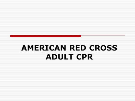 AMERICAN RED CROSS ADULT CPR. RECOGNIZING AND RESPONDING TO AN EMERGENCY.