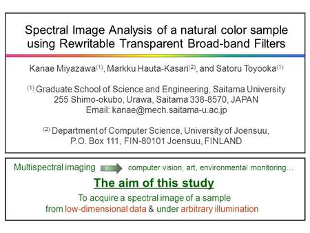 Spectral Image Analysis of a natural color sample using Rewritable Transparent Broad-band Filters Kanae Miyazawa (1), Markku Hauta-Kasari (2), and Satoru.