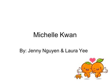 Michelle Kwan By: Jenny Nguyen & Laura Yee. 个人简 介 关颖珊 Guānyǐngshān Born on July 7, 1980 (age 32) Born in Torrance, California She has two older siblings.