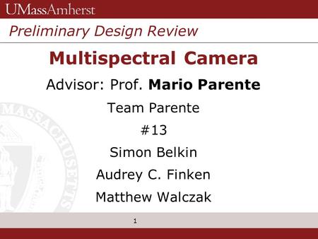 1 Grenzebach Glier & Associates, Inc. Preliminary Design Review Multispectral Camera Advisor: Prof. Mario Parente Team Parente #13 Simon Belkin Audrey.