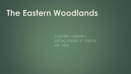 Chapter 2 Lesson 1 Social Studies 5th Grade Mr. Vida