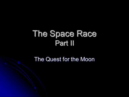 The Space Race Part II The Quest for the Moon.