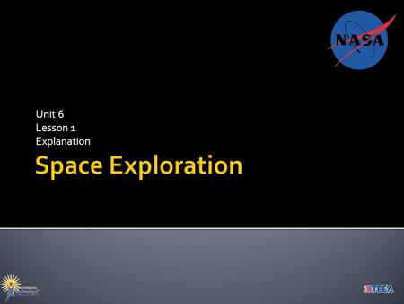 Unit 6 Lesson 1 Explanation. In 2004, President Bush set the following goal for the NASA constellation program, “this vision… is a sustainable and affordable.