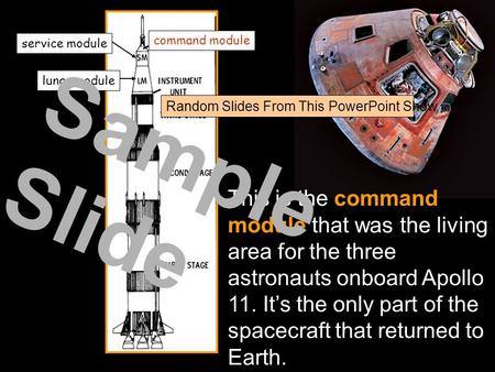 Command module lunar module service module This is the command module that was the living area for the three astronauts onboard Apollo 11. It’s the only.