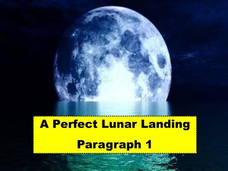 A Perfect Lunar Landing Paragraph 1. ★ July 16, 1969 ★ 239,000miles ★ Apollo 11 spacecraft.