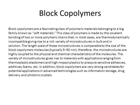 Block Copolymers Block copolymers are a fascinating class of polymeric materials belonging to a big family known as ‘‘soft materials.’’ This class of polymers.