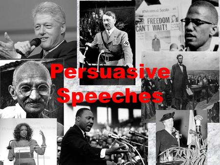 Persuasive Speeches. Speaking out to persuade others… Persuasive speeches can move listeners to tears and inspire them to move mountains. Politicians,