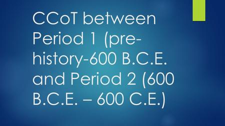 CCoT between Period 1 (pre- history-600 B.C.E. and Period 2 (600 B.C.E. – 600 C.E.)