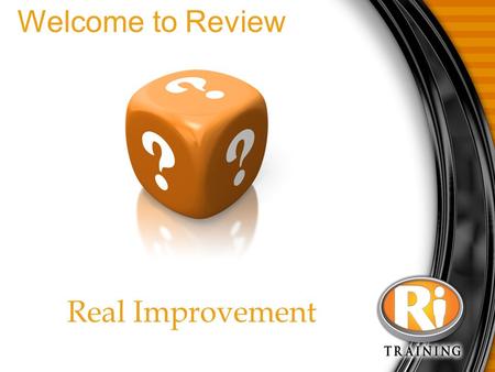 Real Improvement Welcome to Review. Getting to Know You How to win friends and influence people Smile Handshake Your Name Their Name Sincere Compliment.