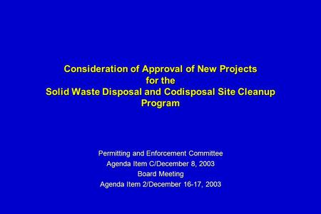 Consideration of Approval of New Projects for the Solid Waste Disposal and Codisposal Site Cleanup Program Permitting and Enforcement Committee Agenda.