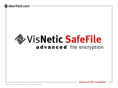 Advanced file encryption Copyright © 2002 Deerfield.com, All Rights Reserved.