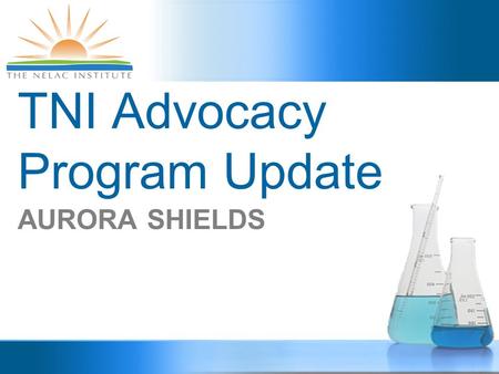 TNI Advocacy Program Update AURORA SHIELDS. ADVOCACY COMMITTEE  Judy Duncan  Marlene Moore  Kenneth Jackson  Barbara Finazzo  Kevin Coast  Lara.