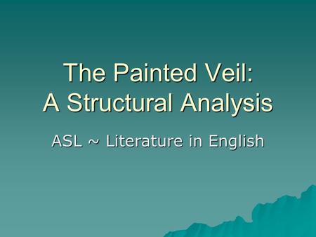 The Painted Veil: A Structural Analysis ASL ~ Literature in English.