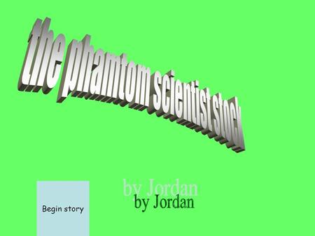 Begin story. One time when you were in your bed you heard something. You looked out the window and there was a big laser beam coming from the lab. Go.