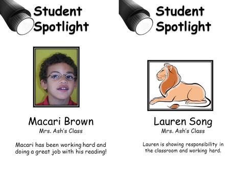 Macari Brown Mrs. Ash’s Class Macari has been working hard and doing a great job with his reading! Student Spotlight Lauren Song Mrs. Ash’s Class Lauren.