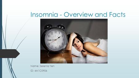 Insomnia - Overview and Facts Name: Selenia Yen ID: 4A1C0906.