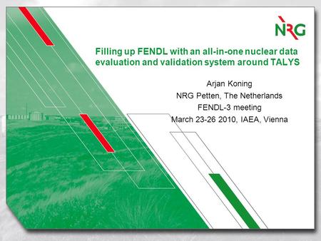 Filling up FENDL with an all-in-one nuclear data evaluation and validation system around TALYS Arjan Koning NRG Petten, The Netherlands FENDL-3 meeting.