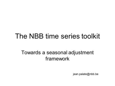 The NBB time series toolkit Towards a seasonal adjustment framework