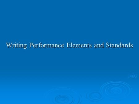 Writing Performance Elements and Standards. What is Performance Management?  It is the systematic process by which an agency involves its employees,