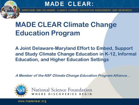 MADE CLEAR: MARYLAND AND DELAWARE CLIMATE CHANGE EDUCATION ASSESSMENT AND RESEARCH www.madeclear.org MARYLAND AND DELAWARE CLIMATE CHANGE EDUCATION ASSESSMENT.