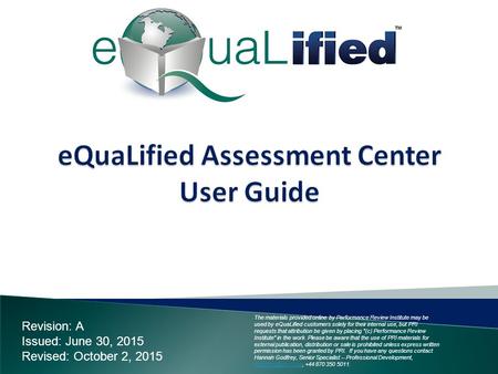 Revision: A Issued: June 30, 2015 Revised: October 2, 2015 The materials provided online by Performance Review Institute may be used by eQuaLified customers.