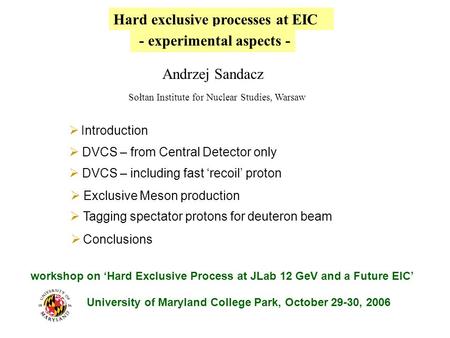 Hard exclusive processes at EIC Andrzej Sandacz Sołtan Institute for Nuclear Studies, Warsaw  Introduction  DVCS – from Central Detector only  Exclusive.