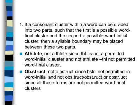 1. If a consonant cluster within a word can be divided into two parts, such that the first is a possible word-final cluster and the second a possible word-initial.